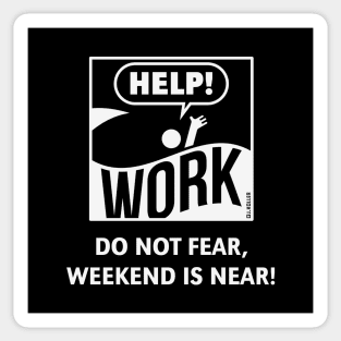 Do Not Fear, Weekend Is Near! (Friday / Work / White) Sticker